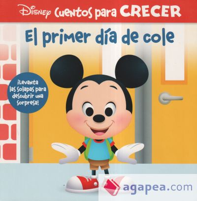 EL PRIMER DIA DE COLE. DISNEY CUENTOS PARA CRECER: ¡LEVANTA LAS SOLAPAS PARA DESCUBRIR UNA SORPRESA!