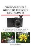 Photographer&acirc;s Guide to the Sony Dsc-Rx100 II
