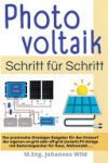 Photovoltaik Schritt für Schritt: Der praxisnahe Einsteiger-Ratgeber für den Entwurf der eigenen on-grid oder off-grid (autark) PV-Anlage mit Batterie