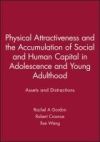 Physical Attractiveness and the Accumulation of Social and Human Capital in Adolescence and Young Adulthood: Assets and Distractions