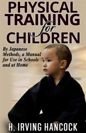 Portada de Physical Training For Children - By Japanese methods: a manual for use in schools and at home (Ebook)