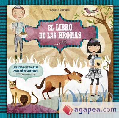 LIBRO DE LAS BROMAS, EL . ¡UN LIBRO CON SOLAPAS PARA NIÑOS CHITOSOS! LIBRO DE LAS BROMAS, EL . ¡UN LIBRO CON SOLAPAS PARA NIÑOS CHITOSOS!