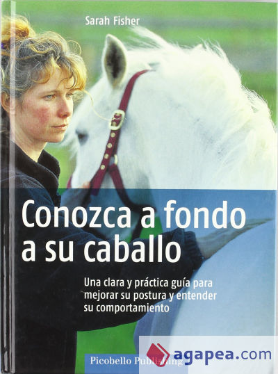 CONOZCA A FONDO A SU CABALLO. UNA CLARA Y PRACTICA GUIA PARA MEJORAR SU POSTURA. Y ENTENDER SU COMPORTAMIENTO