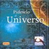 P&iacute;deselo al universo