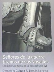 Portada de Señores de la guerra, tiranos de sus vasallos . los duques de Nájera en La Rioja del siglo XVI
