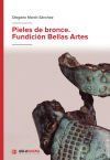 Pieles de bronce. Fundici&oacute;n Bellas Artes