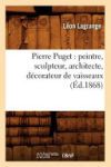 Pierre Puget: peintre, sculpteur, architecte, d&eacute;corateur de vaisseaux (&Eacute;d.1868)