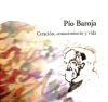 Pío Baroja: creación, conocimiento y vida