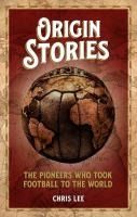 Portada de Origin Stories: The Pioneers Who Took Football to the World