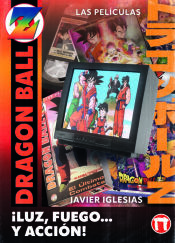 Portada de ¡LUZ, FUEGO... y ACCIÓN! LAS PELÍCULAS DE DRAGON BALL