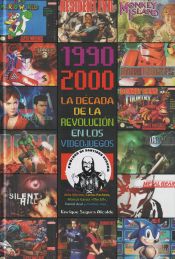 Portada de 1990-2000 LA DÉCADA DE LA REVOLUCIÓN EN LOS VIDEOJUEGOS