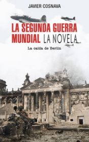 Portada de La Segunda Guerra Mundial: La caída de Berlín