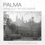 Portada de Palma, retrat d'un temps passat: Ciutat vista rere la càmera de Melchor Guardia
