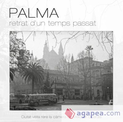 Palma, retrat d'un temps passat: Ciutat vista rere la càmera de Melchor Guardia