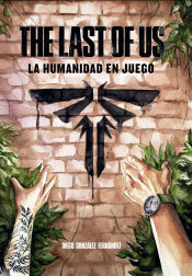 Portada de THE LAST OF US: LA HUMANIDAD EN JUEGO