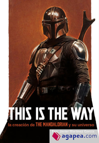 THIS IS THE WAY: LA CREACIÓN DE THE MANDALORIAN Y SU UNIVERSO