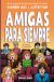 Portada de AMIGAS DE VERDAD 03. AMIGAS PARA SIEMPRE, de Shannon Hale