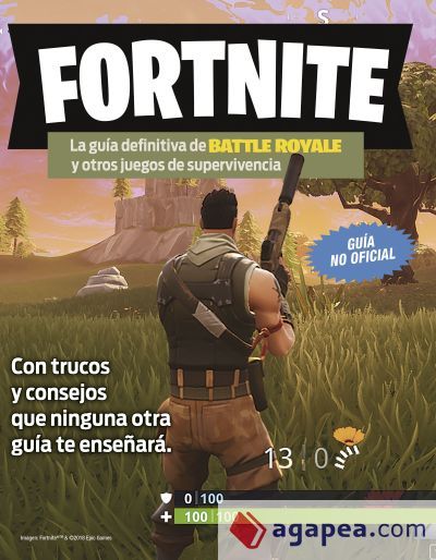 Fortnite. La guía definitiva de Battle Royale y otros juegos de supervivencia Fortnite. La guía definitiva de Battle Royale y otros juegos de supervivencia