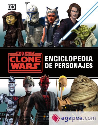 Star Wars. The Clone Wars. Enciclopedia de personajes Star Wars. The Clone Wars. Enciclopedia de personajes