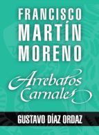 Portada de Arrebatos carnales. Gustavo D&iacute;az Ordaz (Ebook)
