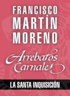 Portada de Arrebatos carnales. La Santa Inquisici&oacute;n (Ebook)