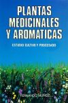 Plantas medicinales y aromáticas. Estudio, cultivo y proce- sado