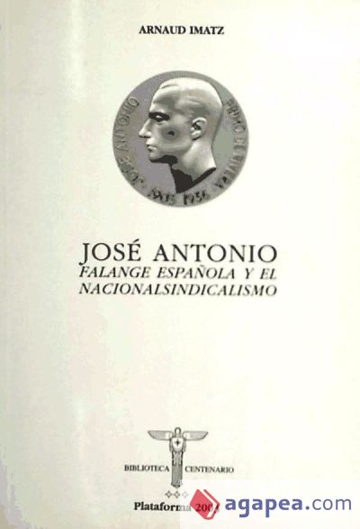 José Antonio : falange española y el nacionalsindicalismo