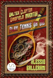 Play tennis or DIE - Walter Clopton Wingfield INVENTOR (Ebook)