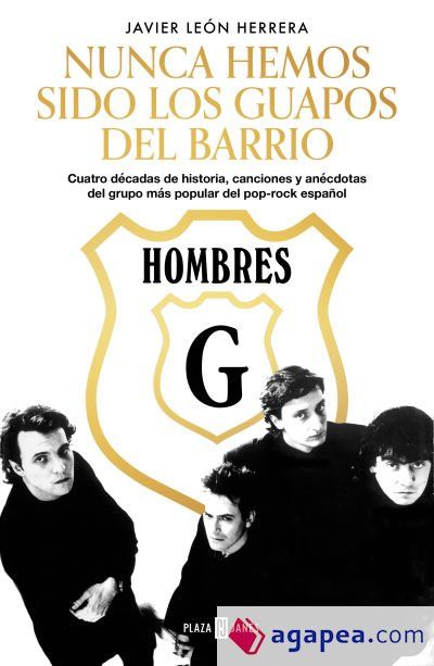 Hombres G. Nunca hemos sido los guapos del barrio: Cuatro d&eacute;cadas de historia, canciones y an&eacute;cdotas del grupo m&aacute;s popular del pop-rock espa&ntilde;ol