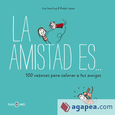 La amistad es... 500 razones para querer a tus amigos