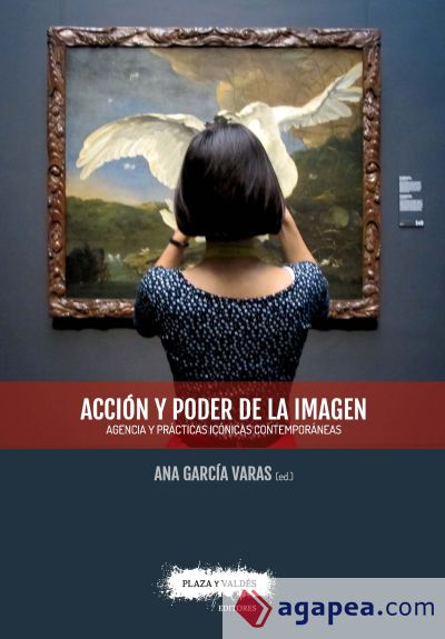 ACCIÓN Y PODER DE LA IMAGEN: Agencia y prácticas icónicas contemporáneas