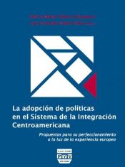 Portada de ADOPCIÓN DE POLÍTICAS EN EL SISTEMA DE LA INTEGRACIÓN CENTROAMERICANA, LA