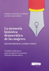 Portada de La memoria histórica democrática de las mujeres: Segunda República, guerra y exilio