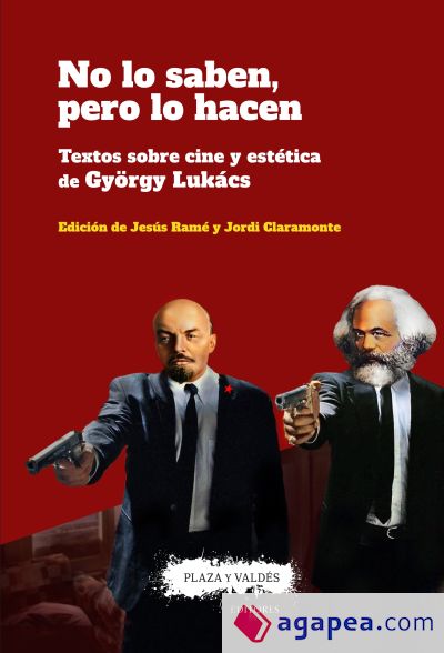 NO LO SABEN, PERO LO HACEN: Textos sobre cine y estética de György Lukács