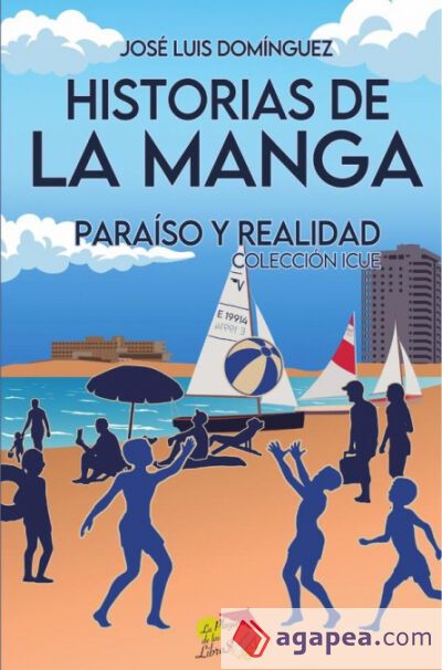 Historias de La Manga, para&iacute;so y realidad