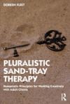 Pluralistic Sand-Tray Therapy: Humanistic Principles for Working Creatively with Adult Clients