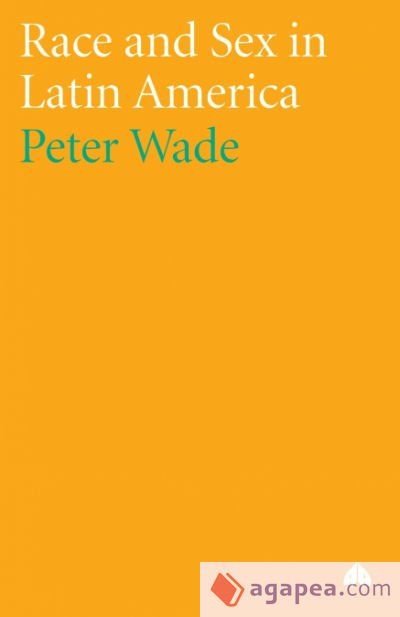 RACE AND SEX IN LATIN AMERICA - PETER WADE - 9780745329499