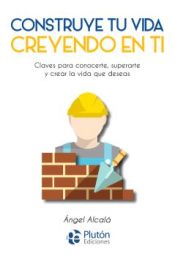 Portada de Construye tu vida creyendo en ti