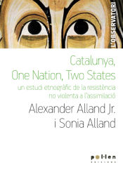 Portada de Catalunya, one nation, two states: Un estudi etnogràfic de la resistència no violenta a l'assimilació