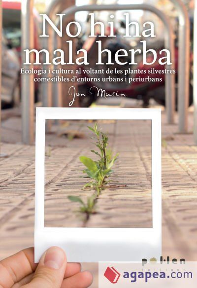 No hi ha mala herba.: Ecologia i cultura al voltant de les plantes silvestres comestibles dentorns urbans i periurbans No hi ha mala herba.: Ecologia i cultura al voltant de les plantes silvestres comestibles dentorns urbans i periurbans
