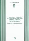 Pol&iacute;tica agraria en una Espa&ntilde;a auton&oacute;mica, La: aspectos competenciales