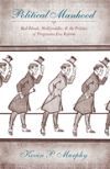 Political Manhood: Red Bloods, Mollycoddles, & the Politics of Progressive Era Reform