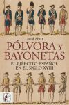 P&oacute;lvora Y Bayonetas. El Ej&eacute;rcito Espa&ntilde;ol En El Siglo Xviii