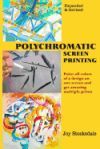 Polychromatic Screen Printing: Expanded & Revised Polychromatic Screen Printing: Expanded & Revised