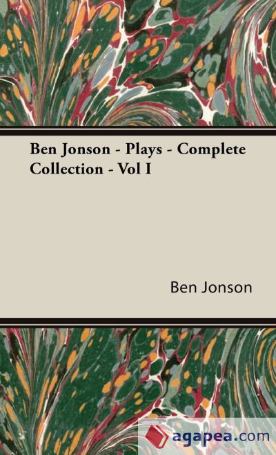 Ben Jonson - Plays - Complete Collection - Vol I