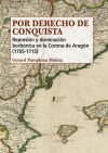 Por derecho de conquista: Represi&oacute;n y dominaci&oacute;n borb&oacute;nica en la Corona de Arag&oacute;n (1705-1715)