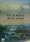 Por la fuerza de las armas. Ejército e independencias en Iberoamérica