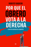 Por Qué El Obrero Vota A La Derecha