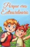 Porque eres Extraordinario: Una colección de historias inspiradoras para niños y niñas sobre la amistad, el valor, la confianza en uno mismo y la