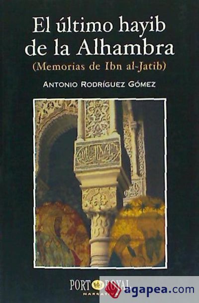 El último hayib de la Alhambra . memorias de Ibn al-Jatib